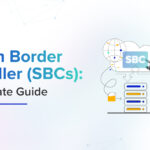Session Border Controller (SBC): The Ultimate Guide