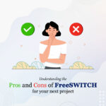 Understanding the Pros and Cons of FreeSWITCH for your next project