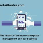 The Impact of amazon marketplace management on Your Business